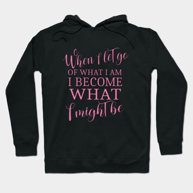 When I let go of what I am, I become what I might be Lao Tzu quotes Hoodie by FlyingWhale369